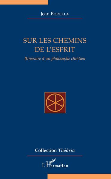 Sur les chemins de l'esprit, Itinéraire d'un philosophe chrétien (9782343147048-front-cover)