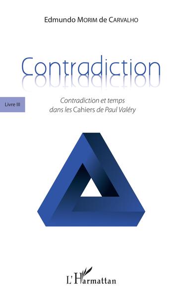 Contradiction, Livre III - Contradiction et temps dans les Cahiers de Paul Valéry (9782343187938-front-cover)