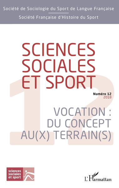 Sciences Sociales et Sport, Sciences sociales et sport, Vocation : Du concept au(x) terrain(s) - Numéro 12 - 2018 (9782343150710-front-cover)