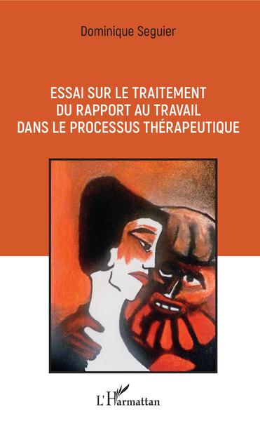 Essai sur le traitement du rapport au travail dans le processus thérapeutique (9782343149813-front-cover)