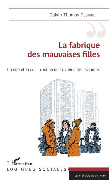 La fabrique des mauvaises filles, La cité et la construction de la "féminité déviante" (9782343141619-front-cover)