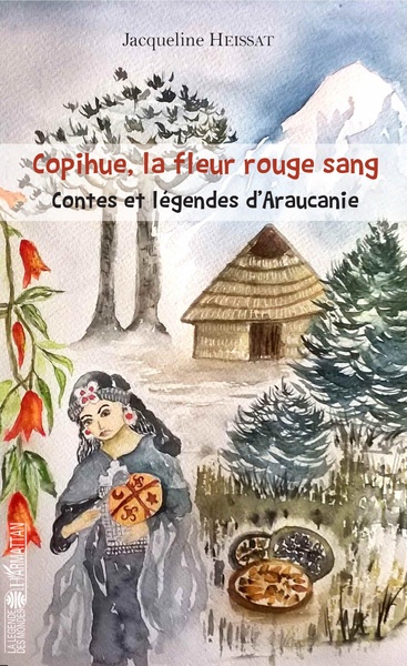Copihue, la fleur rouge sang, Contes et légendes d'Araucanie (9782343134147-front-cover)