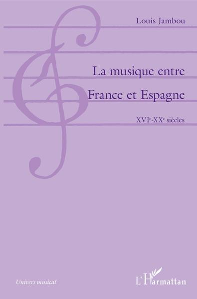 La musique entre France et Espagne, XVIe-XXe siècles (9782343165462-front-cover)