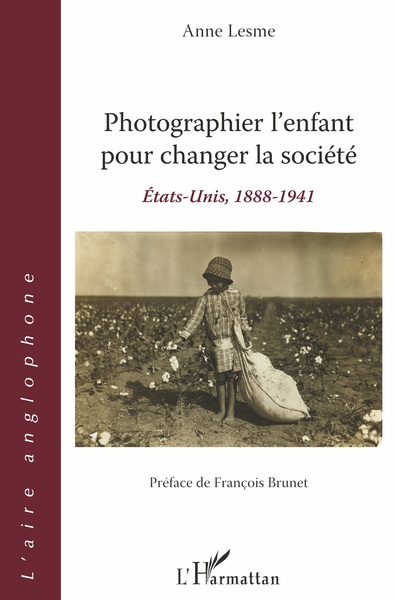 Photographier l'enfant pour changer la société, États-Unis, 1888-1941 - Préface de François Brunet (9782343178806-front-cover)