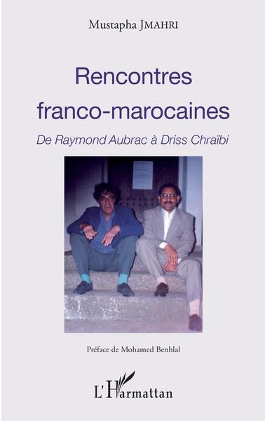 Rencontres franco-marocaines, De Raymond Aubrac à Driss Chraïbi (9782343158594-front-cover)
