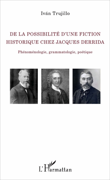 De la possibilité d'une fiction historique chez Jacques Derrida, Phénoménologie, grammatologie, poétique (9782343104164-front-cover)