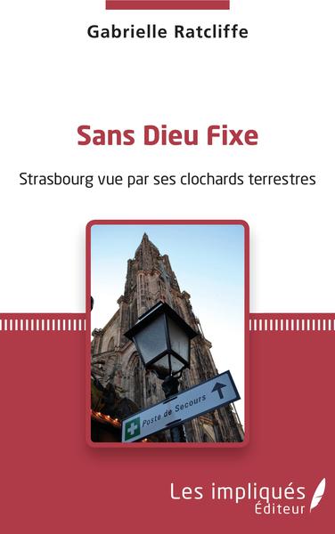 Sans dieu fixe, Strasbourg vue par ses clochards terrestres (9782343165769-front-cover)