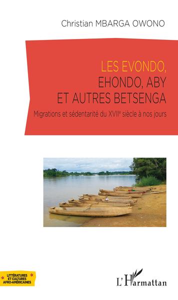 Les Evondo, Ehondo, Aby et autres Betsenga, Migrations et sédentarité du XVIIè siècle à nos jours (9782343164250-front-cover)
