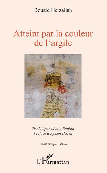 Atteint par la couleur de l'argile, Traduit par Monia Boulila - Préface d'Aymen Hacen, Illustration d'Aziz Azhrai (9782343150192-front-cover)