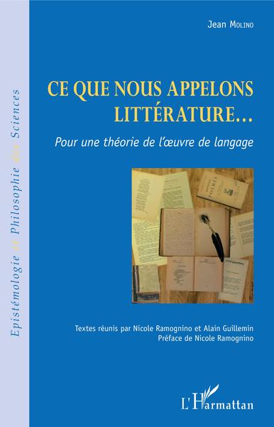 Ce que nous appelons littérature..., Pour une théorie de l'oeuvre de langage (9782343148038-front-cover)