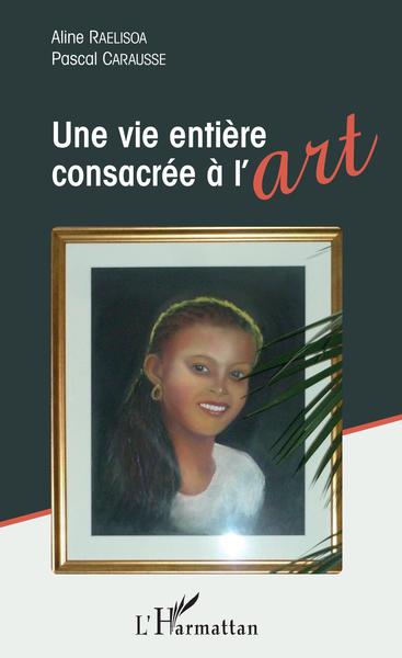 Une vie entière consacrée à l'art (9782343173016-front-cover)