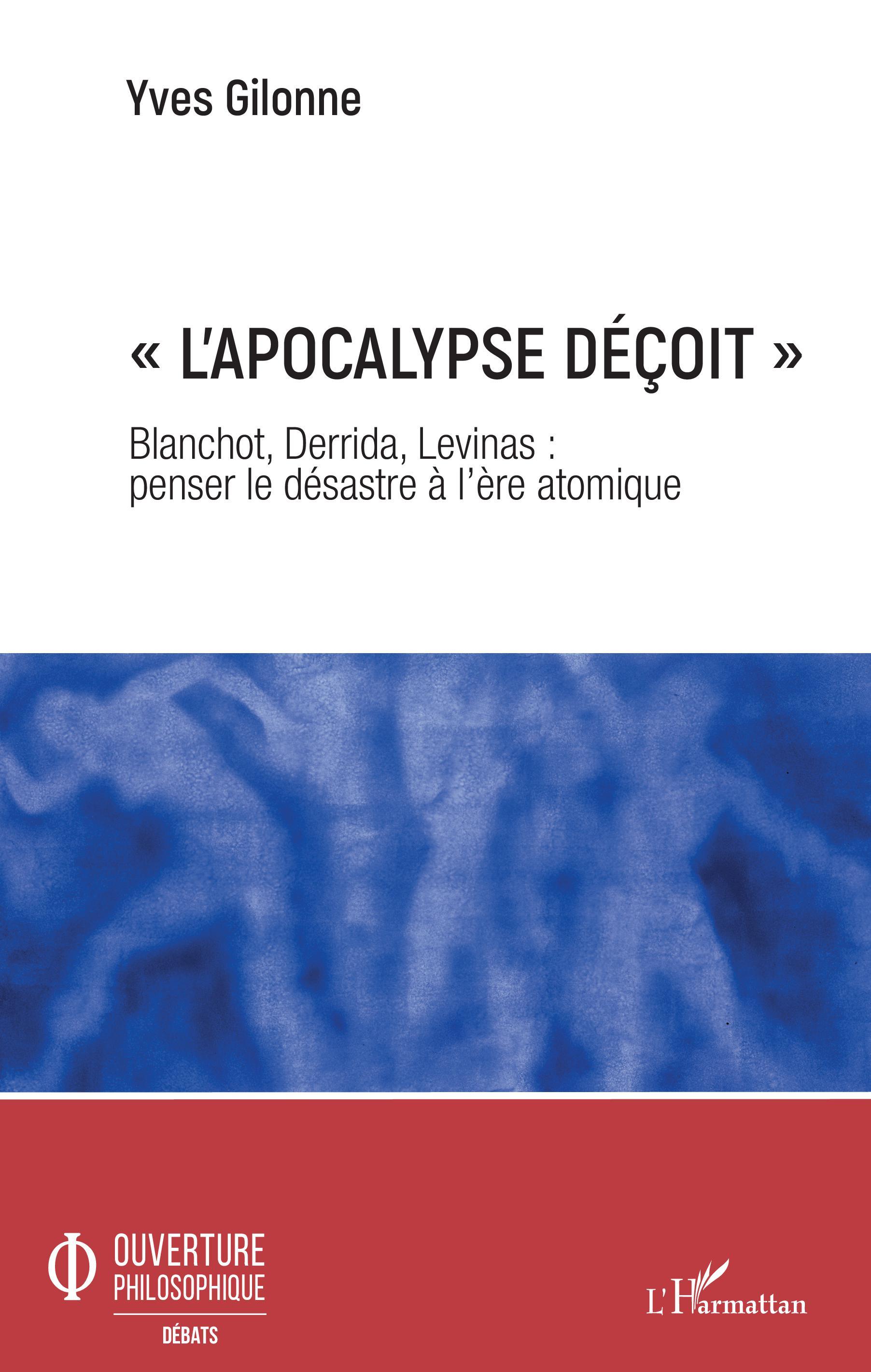 « L'apocalypse déçoit », Blanchot, Derrida, Levinas : penser le désastre à l'ère atomique (9782343190204-front-cover)