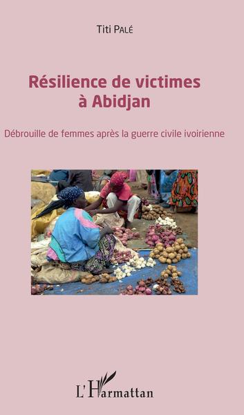 Résilience des victimes à Abidjan, Débrouille de femmes après la guerre civile ivoirienne (9782343131733-front-cover)