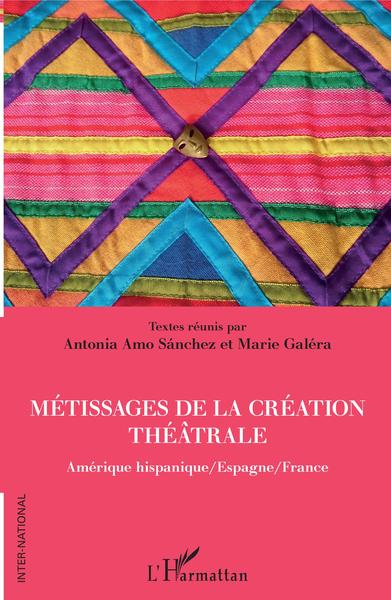 Métissages de la création théâtrale, Amérique hispanique/Espagne/France (9782343148168-front-cover)
