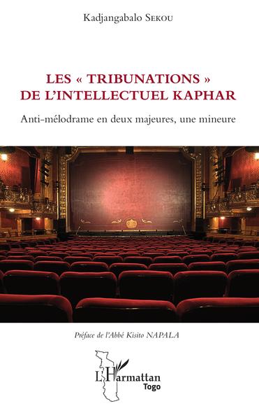 Les "tribunations" de l'intellectuel Kaphar, Anti-mélodrame en deux majeures, une mineure (9782343166407-front-cover)