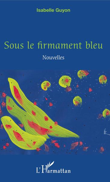 Sous le firmament bleu, Nouvelles (9782343188812-front-cover)