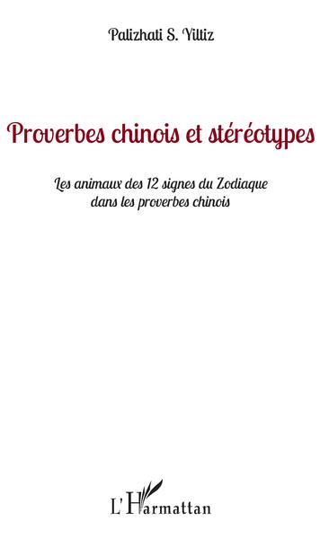 Proverbes chinois et stéréotypes, Les animaux des 12 signes du zodiaque dans les proverbes chinois (9782343163611-front-cover)