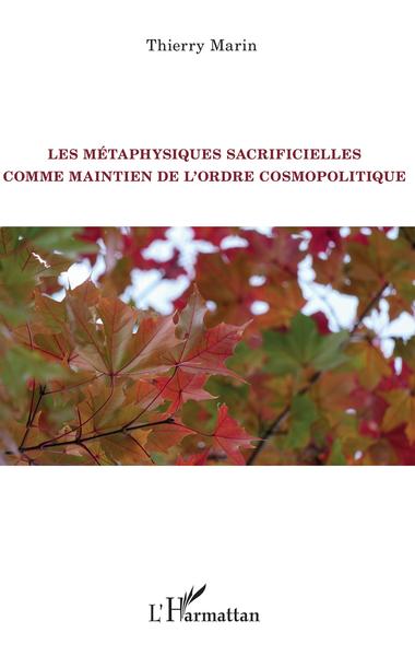 Les métaphysiques sacrificielles comme maintien de l'ordre cosmopolitique (9782343190938-front-cover)