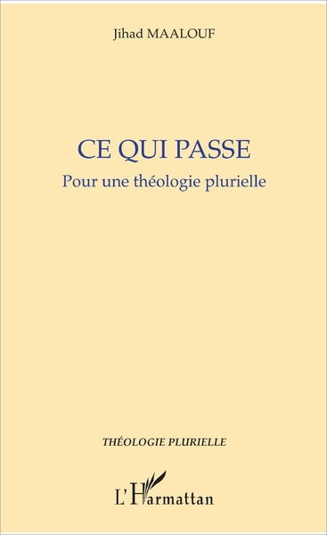 Ce qui passe., Pour une théologie plurielle (9782343121345-front-cover)