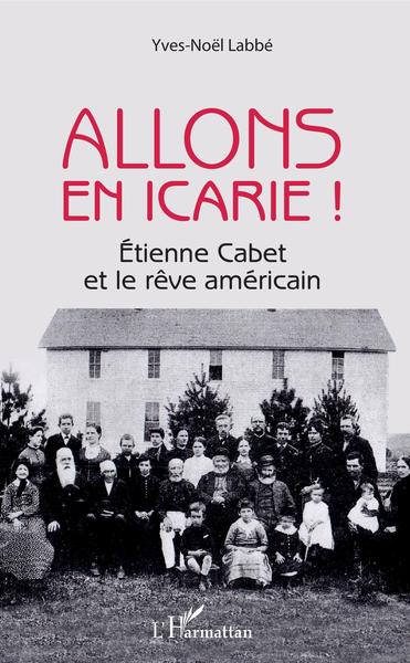 Allons en Icarie !, Etienne Cabet et le rêve américain (9782343178196-front-cover)