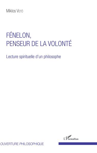 Fénelon, penseur de la volonté, Lecture spirituelle d'un philosophe (9782343134840-front-cover)
