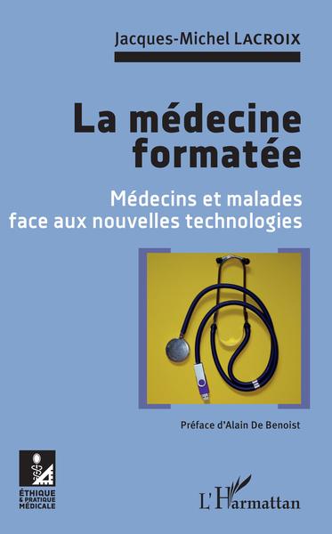 La médecine formatée, Médecins et malades face aux nouvelles technologies (9782343132204-front-cover)