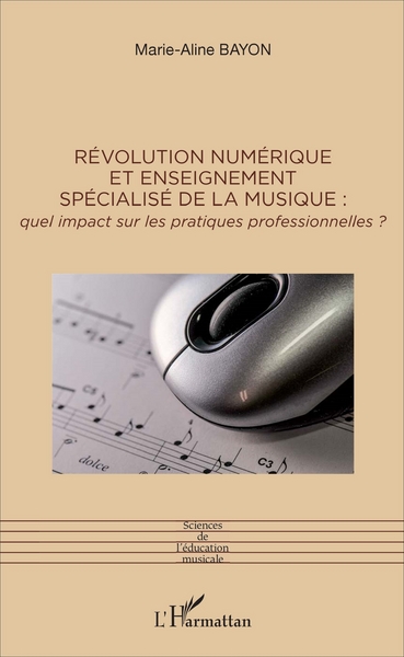 Révolution numérique et enseignement spécialisé de la musique :, Quel impact sur les pratiques professionnelles? (9782343112862-front-cover)