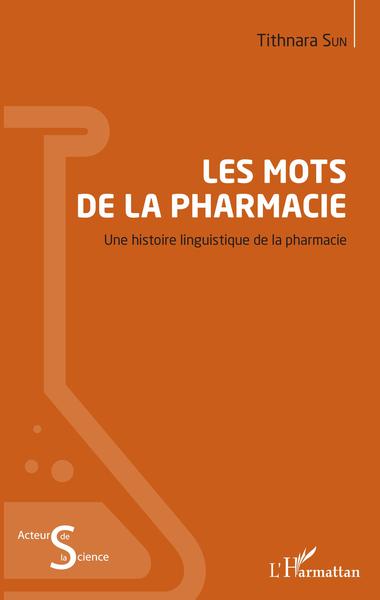Les mots de la pharmacie, Une histoire linguistique de la pharmacie (9782343152028-front-cover)