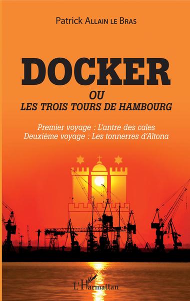 Docker ou Les trois tours de Hambourg, Premier voyage : l'antre des cales - Deuxième voyage : les tonnerres d'Altona (9782343190310-front-cover)