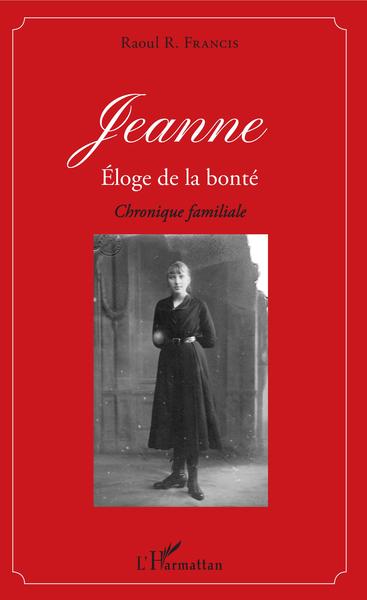 Jeanne éloge de la bonté, Chronique familiale (9782343166865-front-cover)
