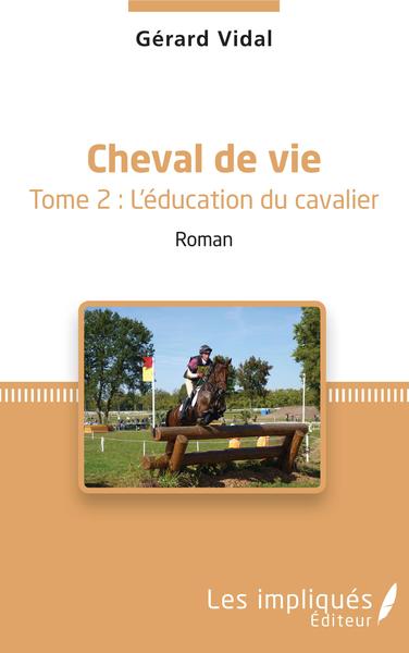 Cheval de vie, Tome 2 : L'éducation du cavalier - Roman (9782343141459-front-cover)