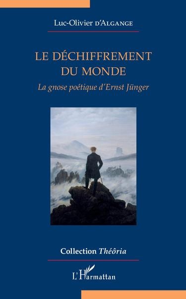 Le déchiffrement du monde, La gnose poétique d'Ernst Jünger (9782343133461-front-cover)