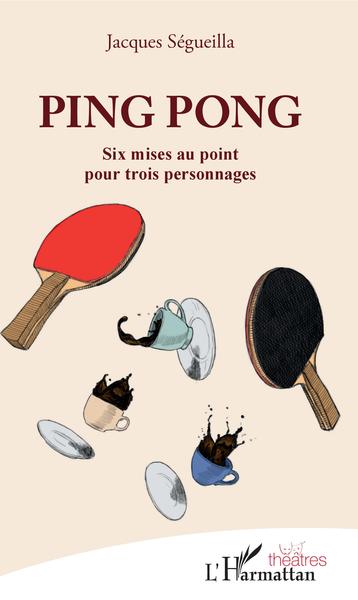 Ping Pong, Six mises au point pour trois personnages (9782343153032-front-cover)