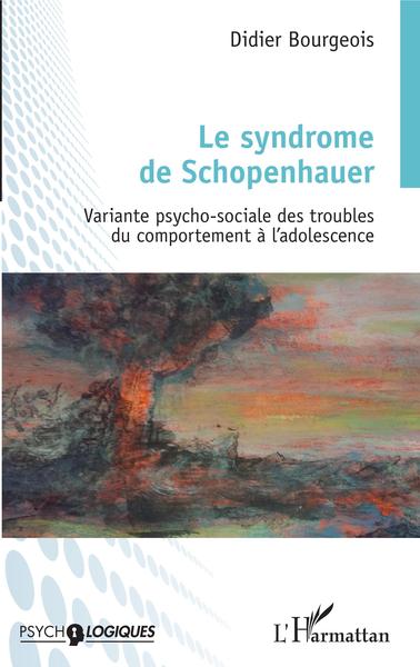 Le syndrome de Schopenhauer, Variante psycho-sociale des troubles du comportement à l'adolescence (9782343143002-front-cover)