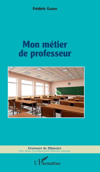 Mon métier de professeur (9782343125312-front-cover)