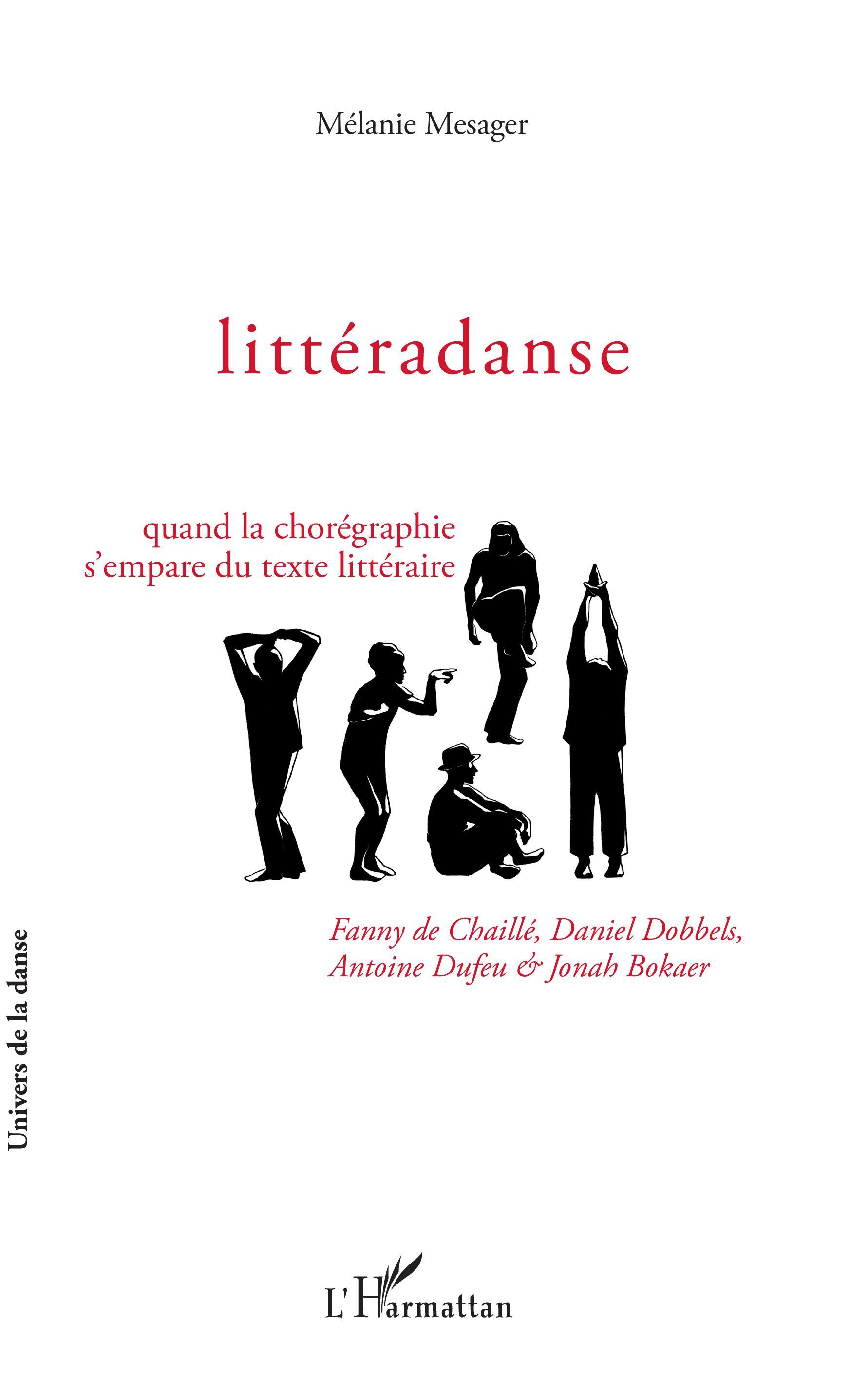 Littéradanse, Quand la chorégraphie s'empare du texte littéraire - Fanny de Chaillé, Daniel Dobbels, Antoine Dufeu et Jonah Boka (9782343140797-front-cover)