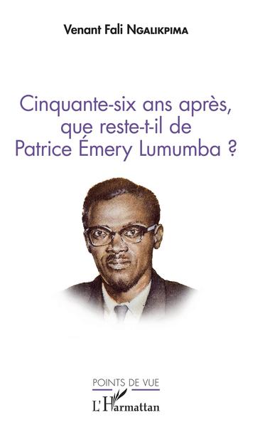 Cinquante-six ans après, que reste-t-il de Patrice Emery Lumumba ? (9782343128030-front-cover)