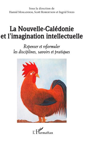 La Nouvelle-Calédonie et l'imagination intellectuelle, Repenser et reformuler les disciplines, savoirs et pratiques (9782343157436-front-cover)