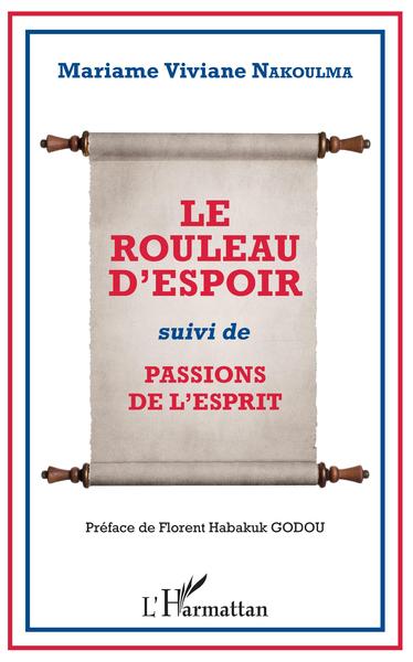 Le rouleau d'espoir, suivi de Passions de l'esprit - préface de Florent Habakuk Godou (9782343145457-front-cover)
