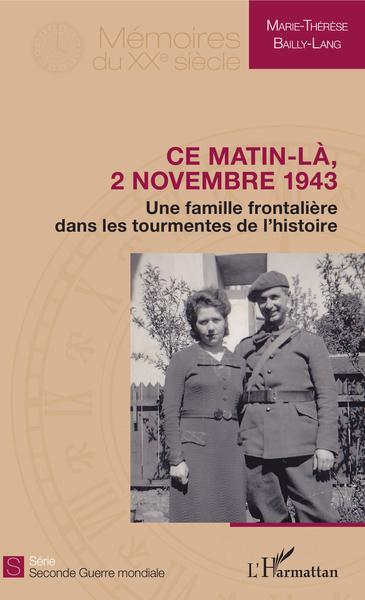 Ce matin-là, 2 novembre 1943, Une famille frontalière dans les tourmentes de l'histoire (9782343197531-front-cover)