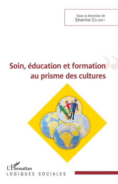 Soin, éducation et formation au prisme des cultures, Sous la direction de Séverine Colinet (9782343165400-front-cover)