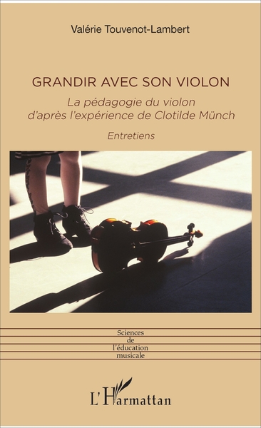 Grandir avec son violon, La pédagogie du violon d'après l'expérience de Clotilde Münch - Entretiens (9782343122304-front-cover)