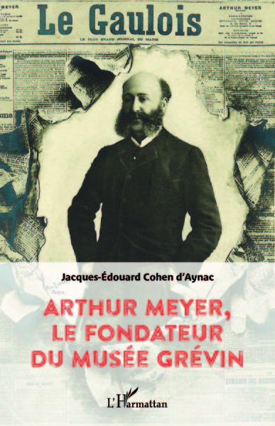 Arthur Meyer, le fondateur du musée Grévin (9782343149769-front-cover)