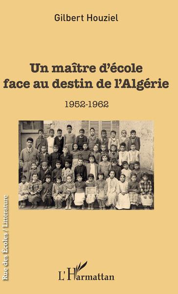 Un maître d'école face au destin de l'Algérie, 1952-1962 (9782343150284-front-cover)