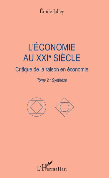 L'économie au XXIe siècle, Critique de la raison en économie - Tome 2 : Synthèse (9782343174594-front-cover)