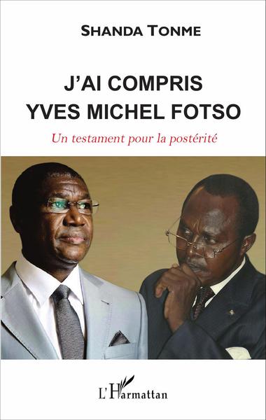J'ai compris, Yves Michel Fotso - Un testament pour la postérité (9782343101804-front-cover)