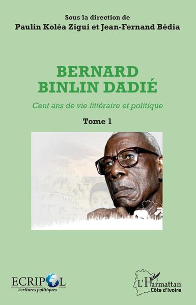 Bernard Binlin Dadié Tome 1, Cent ans de vie littéraire et politique (9782343140537-front-cover)