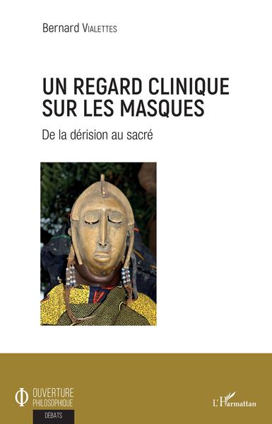 Un regard clinique sur les masques, De la dérision au sacré (9782343199092-front-cover)