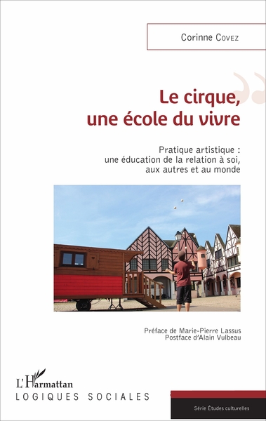 Le cirque, une école du vivre, Pratique artistique : une éducation de la relation à soi, aux autres et au monde (9782343117270-front-cover)