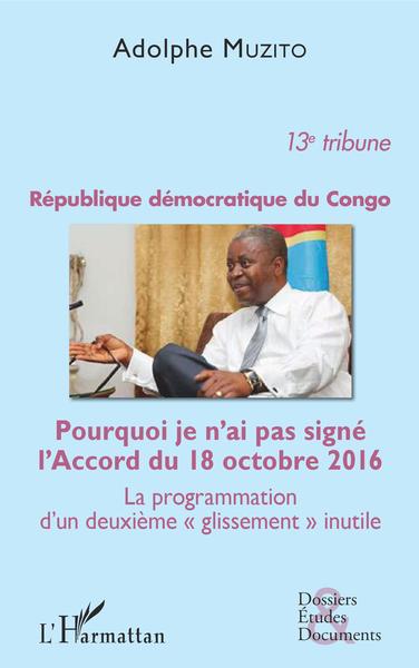 République démocratique du Congo 13e tribune, Pourquoi je n'ai pas signé l'Accord du 18 octobre 2016 - La programmation d'un deu (9782343137339-front-cover)